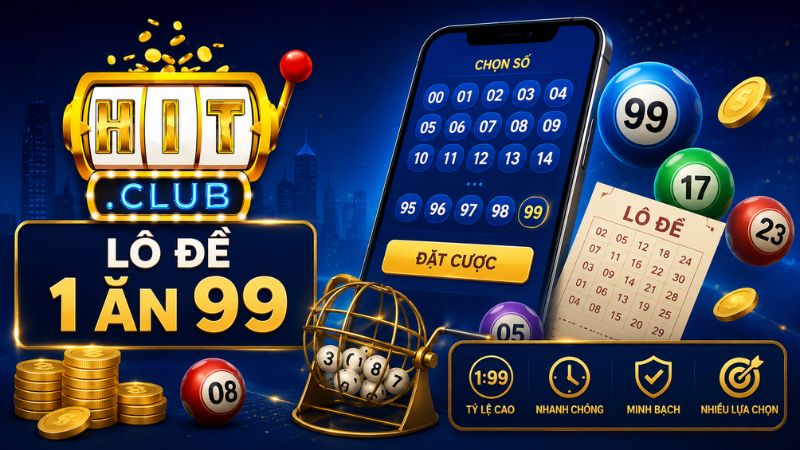 Giới thiệu chung lô đề 1 ăn 99 HIT CLUB