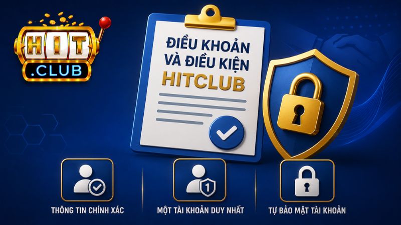 Điều khoản và điều kiện Hitclub khi đăng ký tài khoản mới